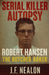 Serial Killer Autopsy: Robert Hansen by J. F. Nealon
