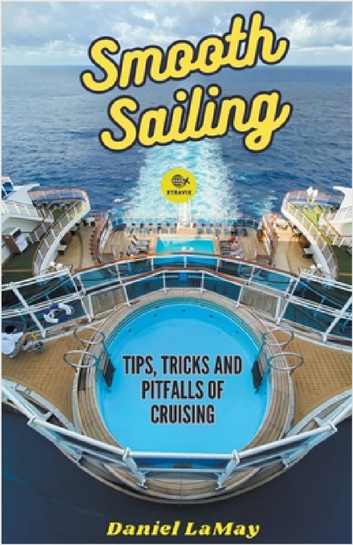 Smooth Sailing: Tips, Tricks and Pitfalls of Cruising by Daniel Lamay