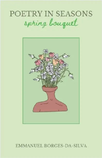 Poetry in Seasons: Spring Bouquet by Emmanuel Borges-Da-Silva