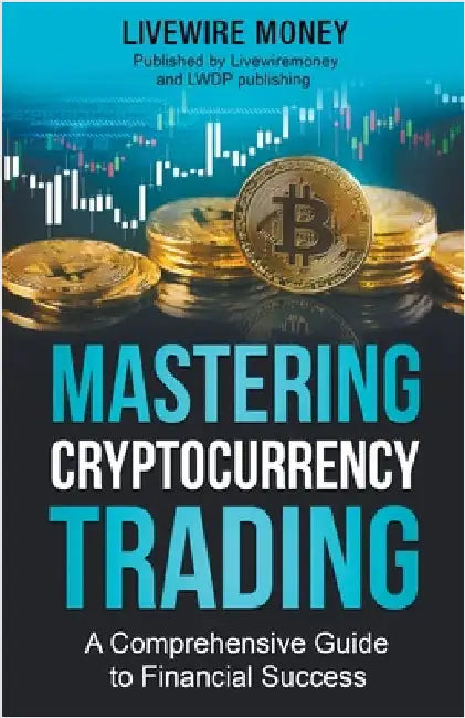 Mastering Cryptocurrency Trading by Livewire Money