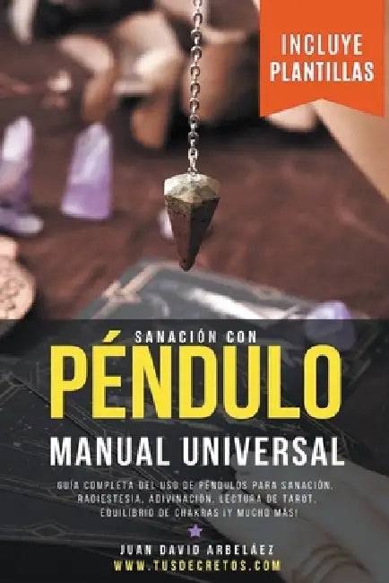 Sanación con Péndulo: Manual Universal by Juan David Arbelaez