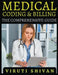 Medical Coding and Billing - The Comprehensive Guide by Viruti Shivan