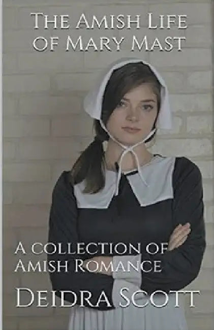 The Amish Life of Mary Mast by Deidra Scott
