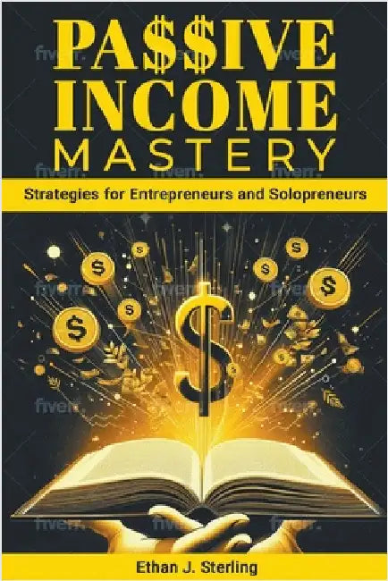 Passive Income Mastery by Sterling, Isabella