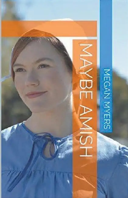 Maybe Amish by Megan Myers