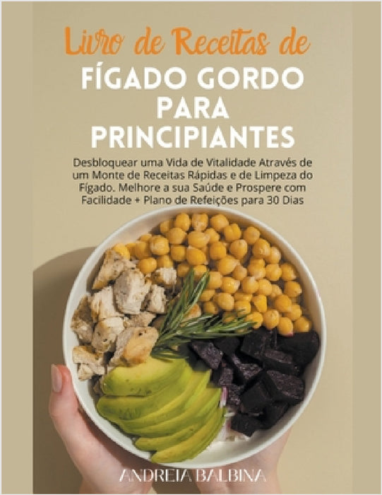 Livro de Receitas de Fígado Gordo para Principiantes: Desbloquear uma Vida de Vitalidade Através de um Monte de Receitas Rápidas e de Limpeza do Fígad by Andreia Balbina