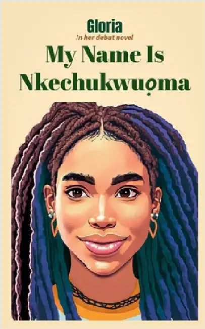 My Name Is Nkechukwuọma by Gloria
