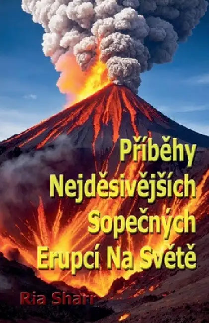 Příběhy Nejděsivějsích Sopečných Erupcí Na Světě by Riya Sharr