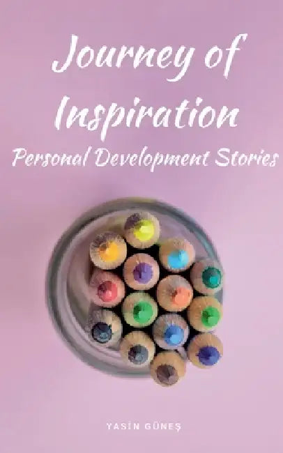 Journey of Inspiration - Personal Development Stories by Yasin Güneş