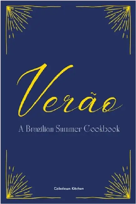 Verão: A Brazilian Summer Cookbook by Kitchen, Coledown