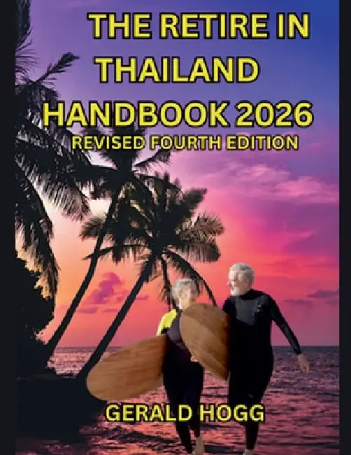 The Retire in Thailand Handbook 2026 by Gerald Hogg