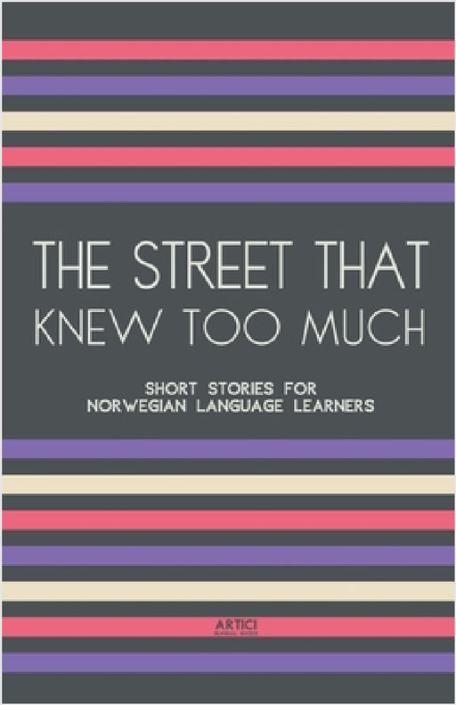 The Street That Knew Too Much: Short Stories for Norwegian Language Learners by Artici Bilingual Books