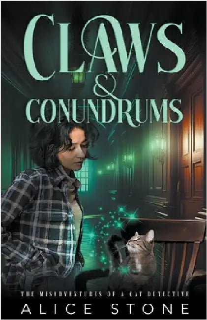 Claws and Conundrums: The Misadventures of a Cat Detective by Stone, Alice