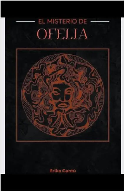 El misterio de Ofelia by Erika Cantú