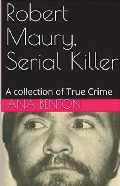 Robert Maury, Serial Killer by Ana Benson