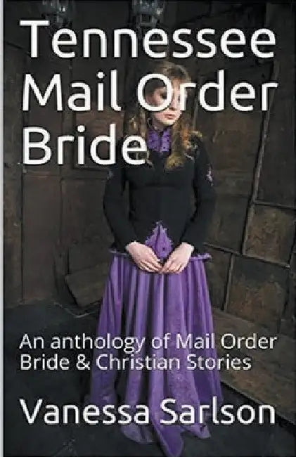 Tennessee Mail Order Bride An Anthology of Mail Order Bride & Christian Stories by Vanessa Sarlson