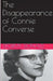The Disappearance of Connie Converse by Stormy Donald
