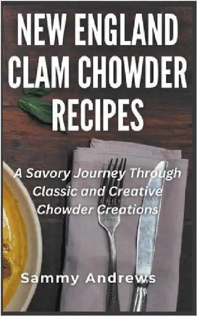 New England Clam Chowder Recipes by Sammy Andrews