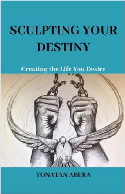 Sculpting Your Destiny by Yonatan Abera