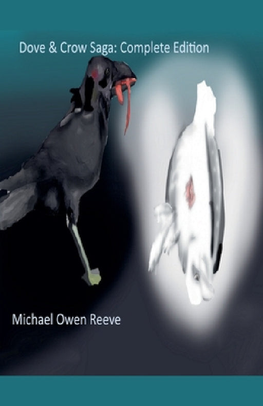 Dove & Crow Saga Complete Edition by Michael Owen Reeve
