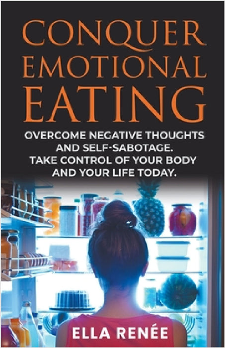 Conquer Emotional Eating by Ella Renée