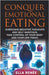Conquer Emotional Eating by Ella Renée