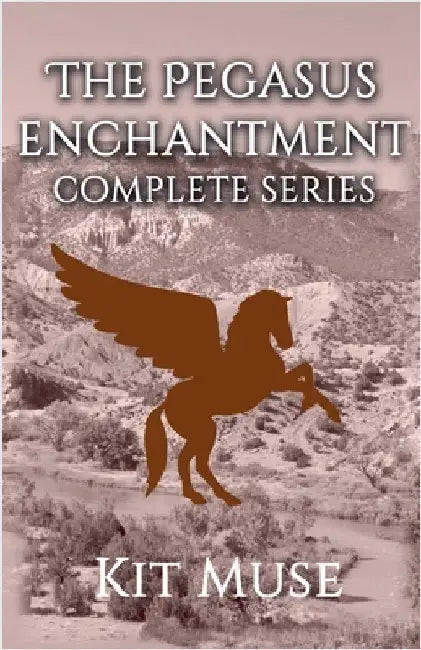 The Pegasus Enchantment: Complete Series by Kit Muse