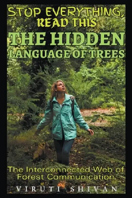 The Hidden Language of Trees - The Interconnected Web of Forest Communication by Viruti Satyan Shivan