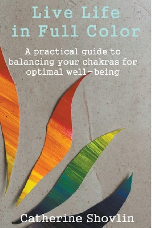 Live Life in Full Color by Catherine Shovlin