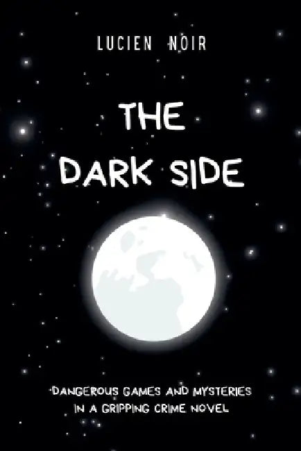 The Dark Side: Dangerous Games and Mysteries in a gripping crime novel by Lucien Noir