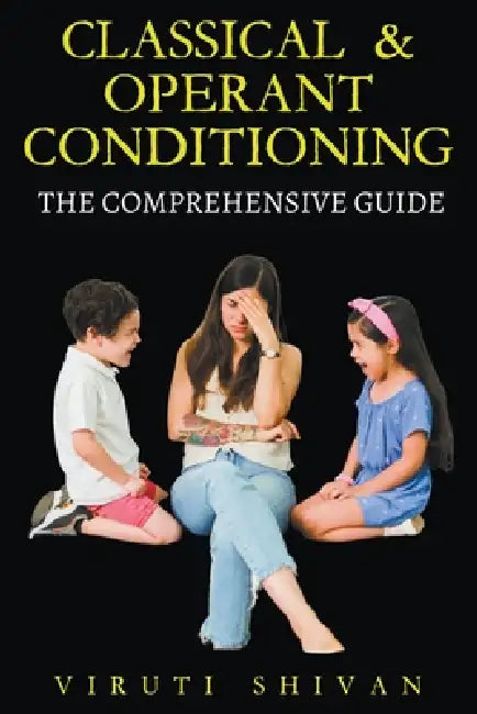 Classical & Operant Conditioning - The Comprehensive Guide by Viruti Shivan
