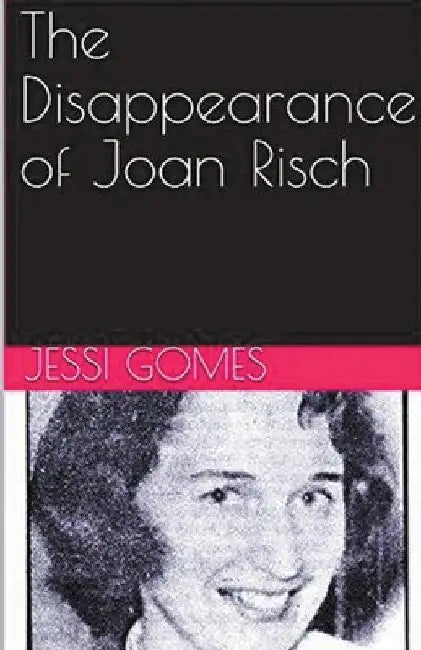 The Disappearance of Joan Risch by Jessi Gomes