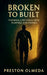 Broken to Built: Turning Life's Pain into Purpose and Power by Preston Olmeda