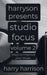Harryson Presents Studio Focus: Volume 2: Ways to Improve Your Music by Harry Harrison