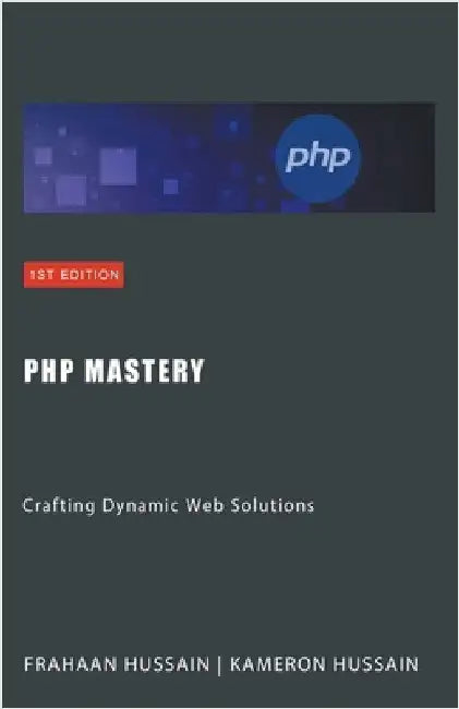 PHP Mastery: Crafting Dynamic Web Solutions by Hussain, Kameron