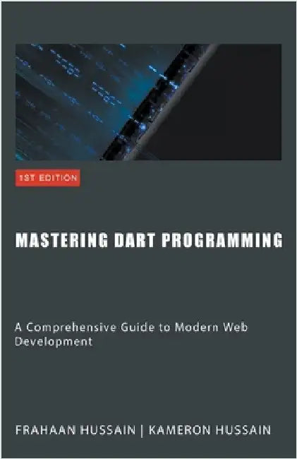 Mastering Dart Programming: Modern Web Development by Hussain, Kameron