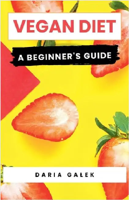Vegan Diet: A Beginner's Guide by Galek, Daria