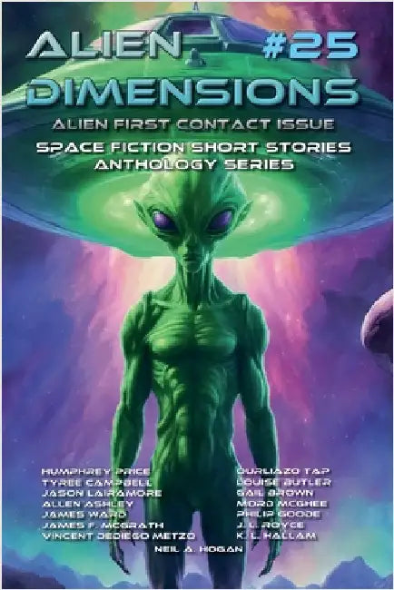 Alien Dimensions #25 Alien First Contact Issue: Space Fiction Short Stories Anthology Series by Neil a. Hogan