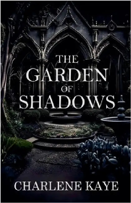 The Garden of Shadows by Charlene Kaye