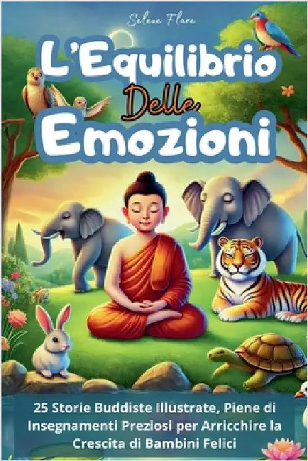 L'Equilibrio delle Emozioni: 25 Storie Buddiste Illustrate, Ricche di Insegnamenti in Grado di Arricchire e Crescere Bambini Felici by Selene Flare