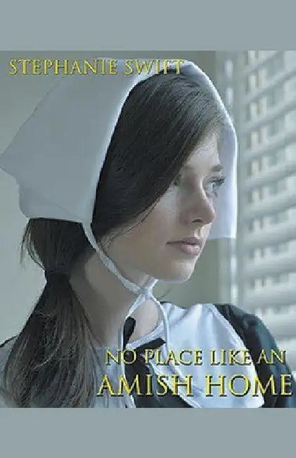No Place Like An Amish Home by Stephanie Swift