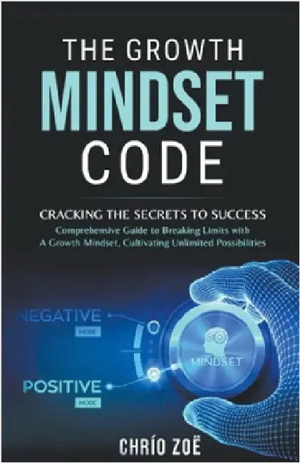The Growth Mindset Code: Cracking the Secrets to Success by Chrío Zoë