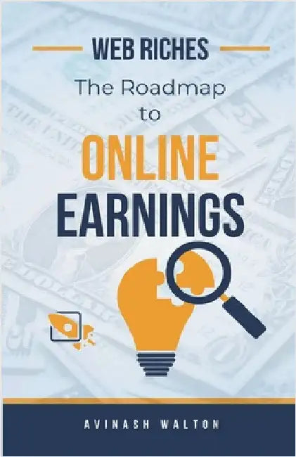 Web Riches: The Roadmap to Online Earnings by Walton, Avinash