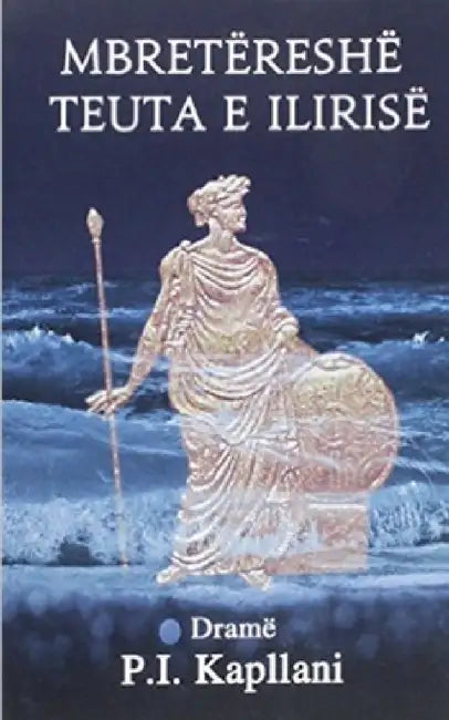 Mbretëreshë Teuta e Ilirisë by P. I. Kapllani