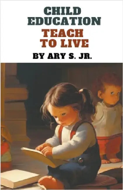 Child Education Teach to Live by Jr. S Ary