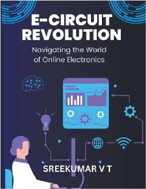 E-Circuit Revolution: Navigating the World of Online Electronics by V. T. Sreekumar