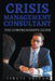 Crisis Management Consultant - The Comprehensive Guide by Viruti Shivan