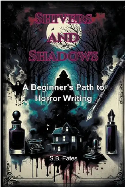 Shivers and Shadows: A Beginner's Path to Horror Writing by Fates, S. B.