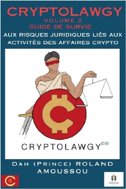 Cryptolawgy: Volume 2 Guide de survie aux risques juridiques liés aux activités des affaires crypto by Amoussou, Roland