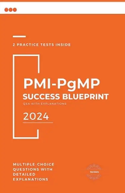 PMI-PgMP Success Blueprint: Q&A with Explanations by Sujan